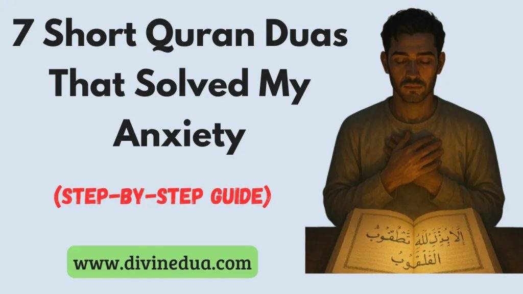 7 Short Quran Duas That Solved My Anxiety (Step-by-Step Guide)