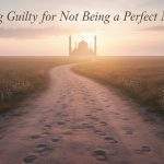 Feeling guilty for not being a perfect Muslim