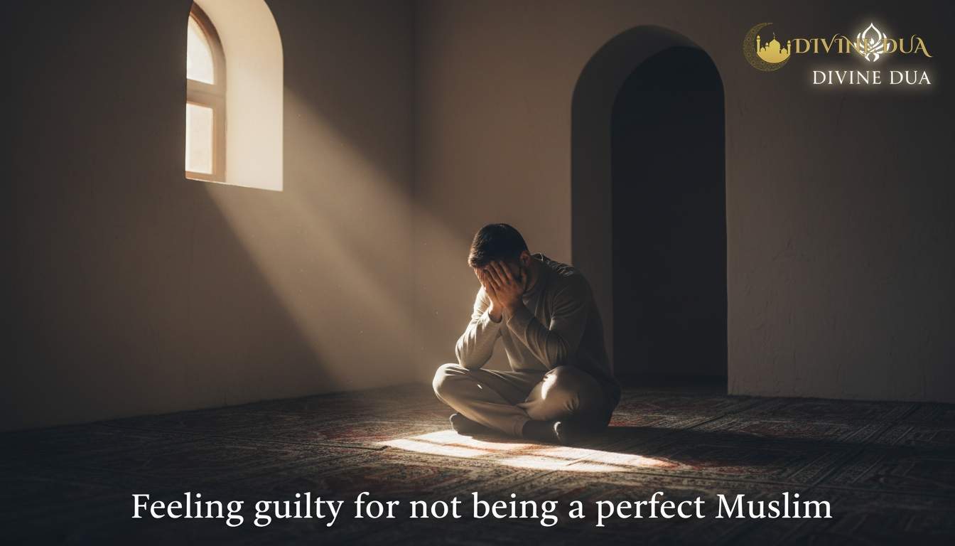 Feeling guilty for not being a perfect Muslim